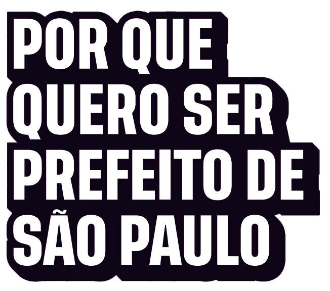 Por que quero ser prefeito de São Paulo